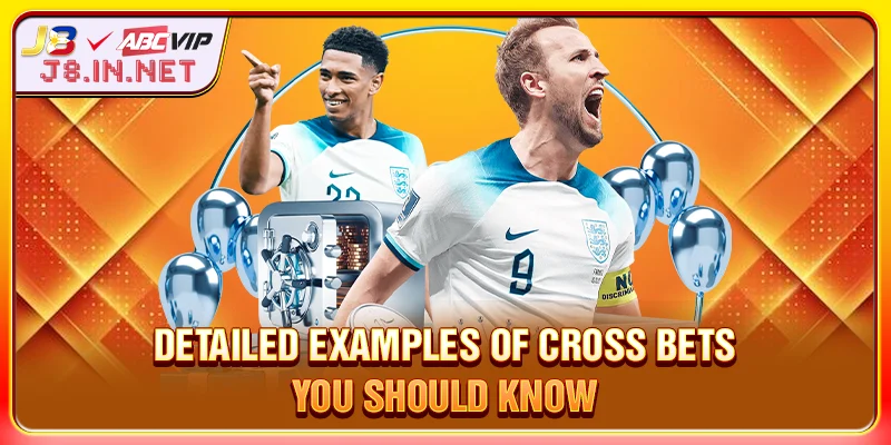 Detailed examples of cross bets you should know