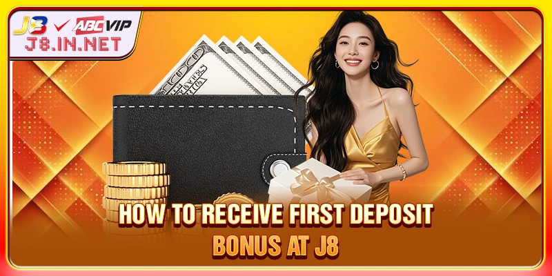 How to receive First Deposit Bonus at J8
