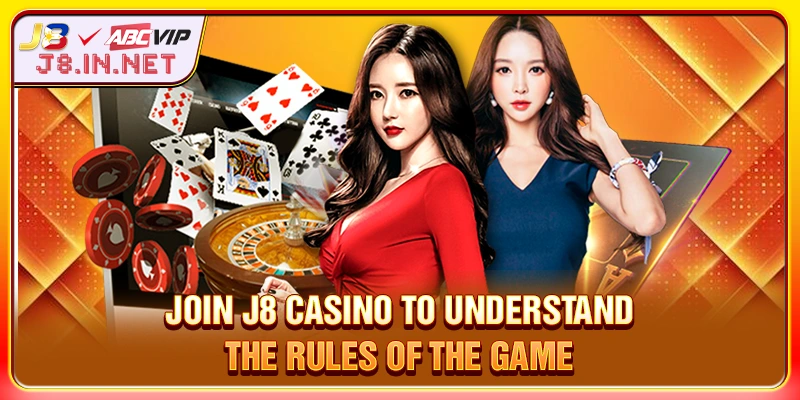 Join J8 CASINO to understand the rules of the game