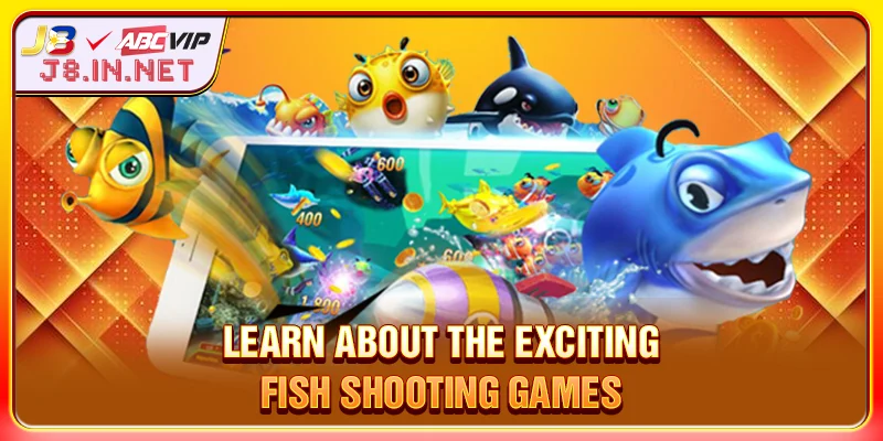 Learn about the exciting Fish Shooting Games