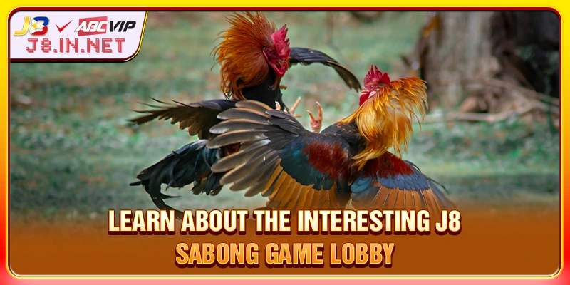 Learn about the interesting J8 SABONG game lobby