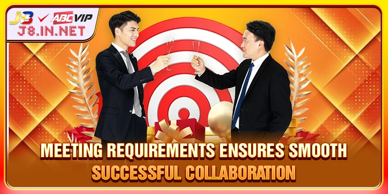 Meeting requirements ensures smooth, successful collaboration.