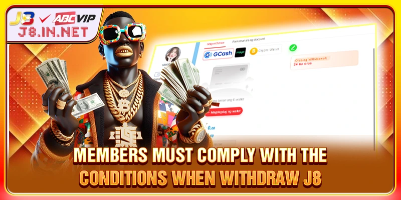 Members must comply with the conditions when WITHDRAW J8