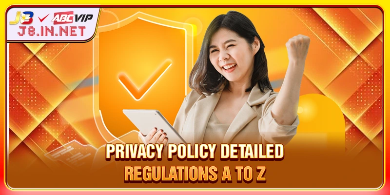 PRIVACY POLICY detailed regulations a to z