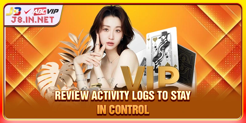 Review activity logs to stay in control