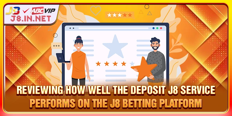 Assessing the DEPOSIT J8 service quality on the J8 betting platform