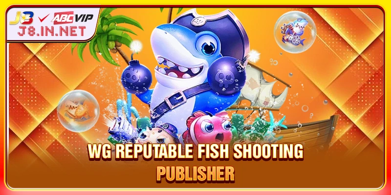 WG reputable fish shooting publisher