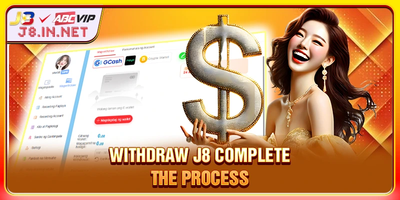 WITHDRAW J8 complete the process