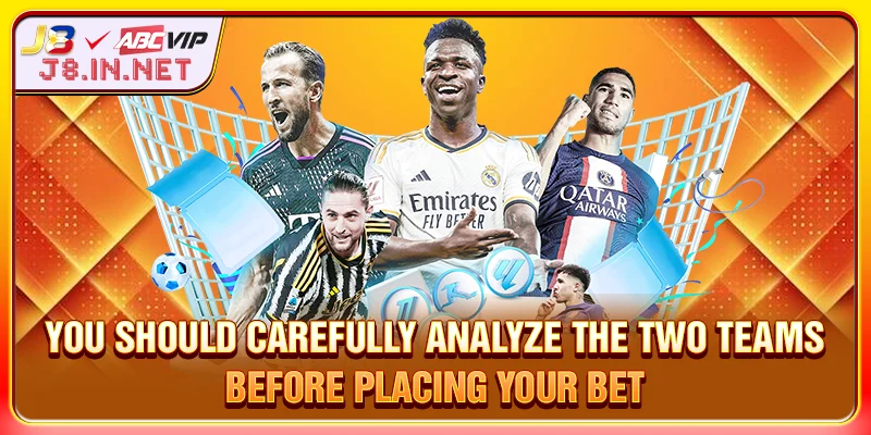 You should carefully analyze the two teams before placing your bet